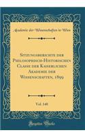Sitzungsberichte der Philosophisch-Historischen Classe der Kaiserlichen Akademie der Wissenschaften, 1899, Vol. 140 (Classic Reprint)