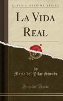 La Vida Real (Classic Reprint)