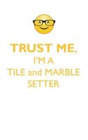 Trust Me, I'm a Tile & Marble Setter Affirmations Workbook Positive Affirmations Workbook. Includes: Mentoring Questions, Guidance, Supporting You.