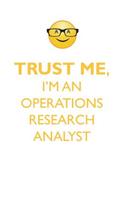 TRUST ME, I'M AN OPERATIONS RESEARCH ANALYST AFFIRMATIONS WORKBOOK Positive Affirmations Workbook. Includes: Mentoring Questions, Guidance, Supporting You.