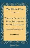 William Elliot and Sons' Seventieth Annal Catalogue: Novelties and Specialties for 1915 (Classic Reprint)
