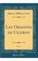 Les Oraisons de Ciceron, Vol. 4 (Classic Reprint)
