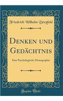 Denken Und GedÃ¤chtnis: Eine Psychologische Monographie (Classic Reprint)