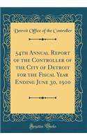 54th Annual Report of the Controller of the City of Detroit for the Fiscal Year Ending June 30, 1910 (Classic Reprint)