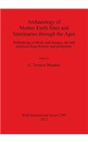 Archaeology of Mother Earth Sites and Sanctuaries through the Ages Rethinking symbols and images art and artefacts from history and prehistory