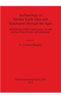 Archaeology of Mother Earth Sites and Sanctuaries through the Ages