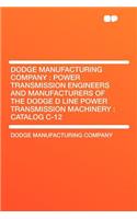 Dodge Manufacturing Company: Power Transmission Engineers and Manufacturers of the Dodge D Line Power Transmission Machinery: Catalog C-12: Power Transmission Engineers and Manufacturers of the Dodge D Line Power Transmission Machinery: Catalog C-12