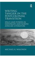Writing Tangier in the Postcolonial Transition: Space and Power in Expatriate and North African Literature