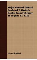 Major General Edward Braddock'S Orderly Books, From February 26 To June 17, 1755