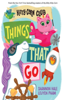 Things That Go (A Kitty-Corn Club Book): A Board Book(A Kitty-Corn Club Book)