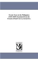 Twenty Years in the Philippines [1819-1839] Translated from the French of Paul P. de La Gironi Ere.