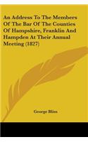 An Address To The Members Of The Bar Of The Counties Of Hampshire, Franklin And Hampden At Their Annual Meeting (1827): (English)