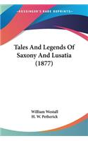 Tales And Legends Of Saxony And Lusatia (1877)