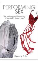 Performing Sex: The Making and Unmaking of Women's Erotic Lives