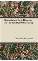 Ciceronianus, Or, A Dialogue On The Best Style Of Speaking