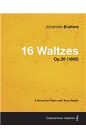 16 Waltzes - A Score for Piano with Four Hands Op.39 (1865)