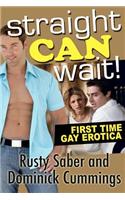 Straight Can Wait!: First Time Gay Erotica
