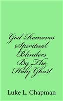 God Removes Spiritual Blinders By The Holy Ghost