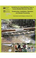 Guidelines for Using Bedload Traps in Coarse-Bedded Mountain Streams: Construction, Installation, Operation, and Sample Processing