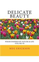 Delicate Beauty- Poems Inspired by Nature & Life Volume 2