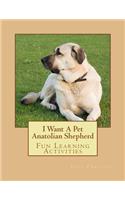I Want A Pet Anatolian Shepherd: Fun Learning Activities(English)