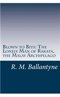 Blown to Bits: The Lonely Man of Rakata, the Malay Archipelago