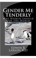 Gender Me Tenderly: Why Women Should Run The World