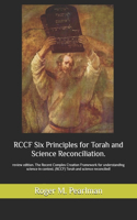 RCCF Six Principles for Torah and Science Reconciliation.: review edition. The Recent Complex Creation Framework for understanding science in context. (RCCF) Torah and science reconciled!