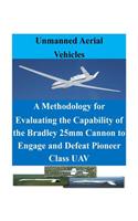 A Methodology for Evaluating the Capability of the Bradley 25mm Cannon to Engage and Defeat Pioneer Class Uav