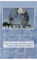 My Ten-Year Journey: Witty, Wise and Utterly Fascinating Stories A Decade of Adventures and Healing