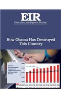 How Obama Has Destroyed This Country: Executive Intelligence Review; Volume 42, Issue 45(42 Executive Intelligence Review)