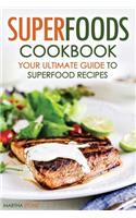 Superfoods Cookbook - Your Ultimate Guide to Superfood Recipes: Including Superfood Soups, Superfood Salads, Superfood Smoothies, and More