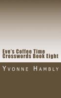Eve's Coffee Time Crosswords Book Eight: (8 Eve's Cryptic and Coffee Time Crossword Books)