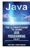 Java: The Ultimate Guide to Learn Java Programming and Computer Hacking (Java for Beginners, Java for Dummies, Java Apps, Hacking)