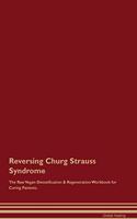 Reversing Churg Strauss Syndrome the Raw Vegan Detoxification & Regeneration Workbook for Curing Patients