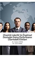 Otantik Liderlik Ve Orgutsel Destegin Satis Performans? Uzerindeki Etkileri