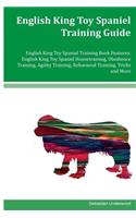 English King Toy Spaniel Training Guide English King Toy Spaniel Training Book Features: English King Toy Spaniel Housetraining, Obedience Training, Agility Training, Behavioral Training, Tricks and More