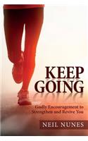 Keep Going: Godly Encouragement to Strengthen and Revive You