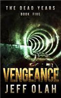 Dead Years - VENGEANCE - Book 5 (A Post-Apocalyptic Thriller)