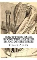 How It Feels To Die, By One Who Has Tried It; and Other Stories