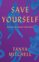 Save Yourself: (Before You Change Your Mind)