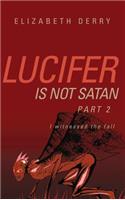 Lucifer is not Satan Part 2