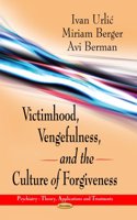 Victimhood, Vengefulness & the Culture of Forgiveness
