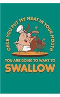 Once You Put My Meat In Your Mouth You Are Going To Want To Swallow: BBQ Grilling Journal, Barbecue Notebook Note-Taking Planner Book