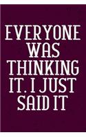 Everyone was Thinking It. I just Said It