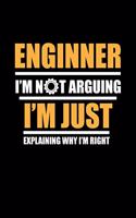 Engineer Im Not Arguing Im Just Explaining Why Im Right