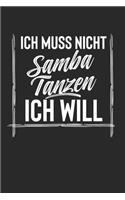 Ich Muss Nicht Samba Tanzen Ich Will: Notebook I Notizbuch I Blanko I Blank I Leere Seiten 120 Seiten Din A5 I Schulheft I Skizzenbuch I Tagebuch I Ideenbuch I Hobby I Tanzen I Samba