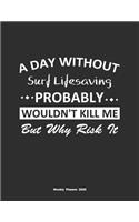 A Day Without Surf Lifesaving Probably Wouldn't Kill Me But Why Risk It Weekly Planner 2020