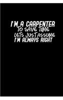 I'm a carpenter to save time lets just assume I'm always right