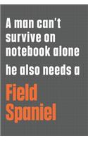 A man can't survive on notebook alone he also needs a Field Spaniel: For Field Spaniel Dog Fans